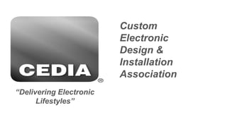 CustomElectronicDesign &InstallationAssociation“Delivering Electronic Lifestyles”