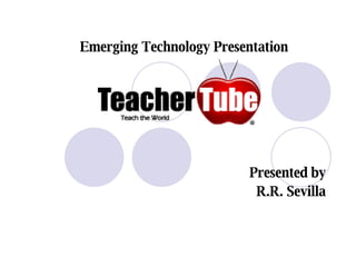 Emerging Technology Presentation Presented by R.R. Sevilla 