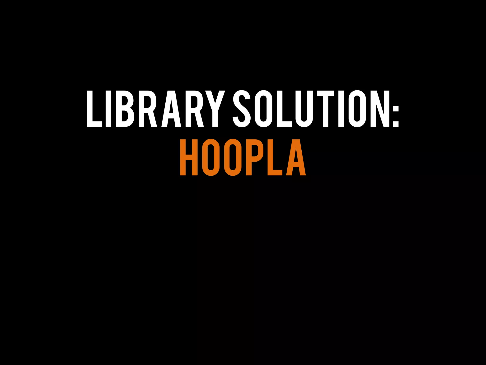 LibrarySolution:
Hoopla
 