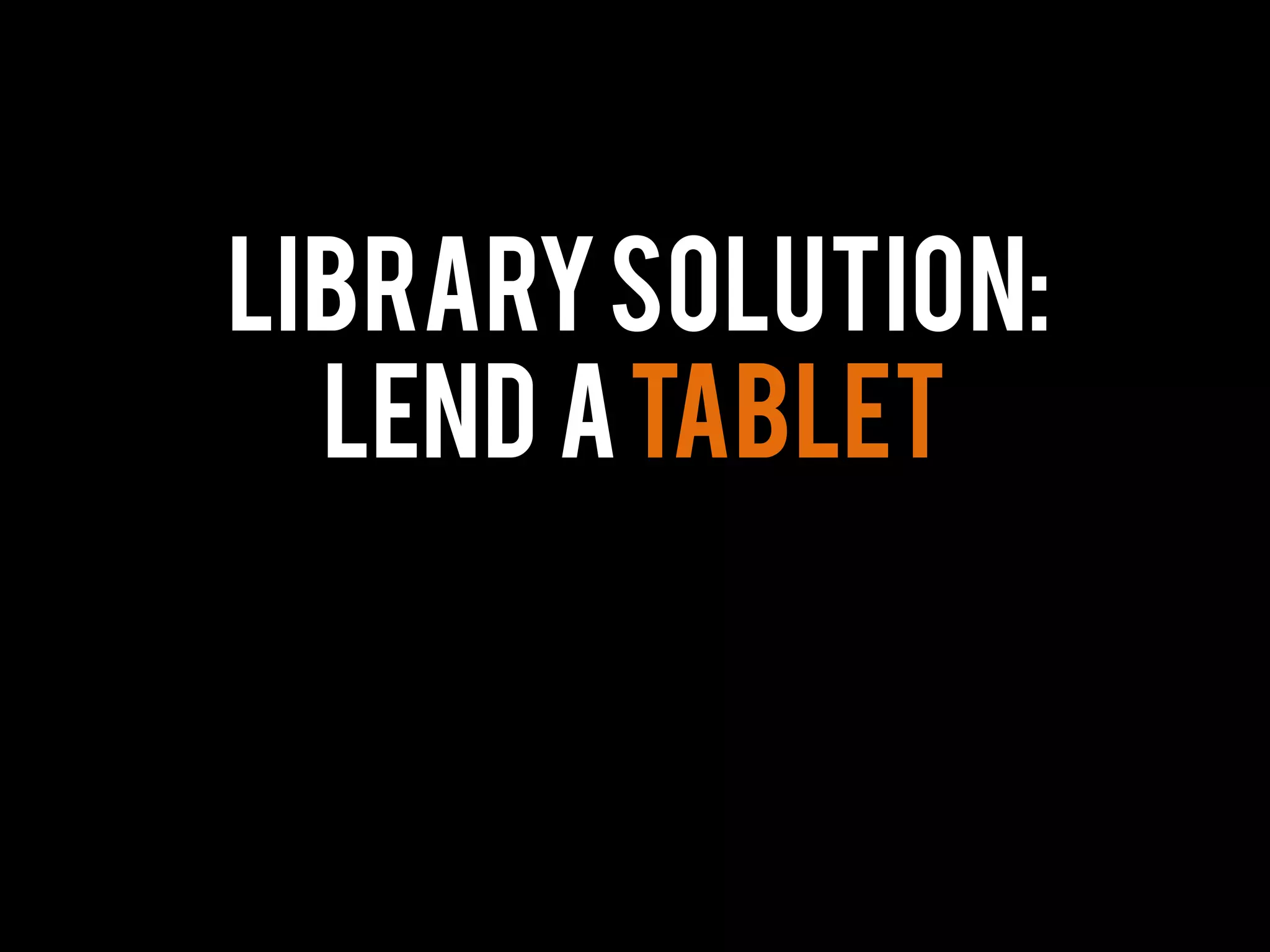 LibrarySolution:
Lend atablet
 