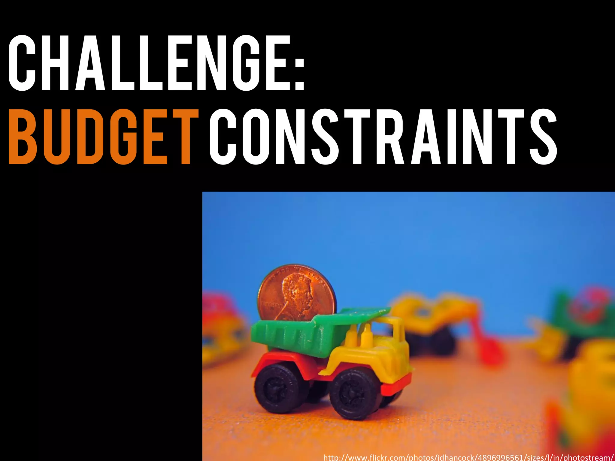 Challenge:
BudgetConstraints
http://www.flickr.com/photos/jdhancock/4896996561/sizes/l/in/photostream/
 