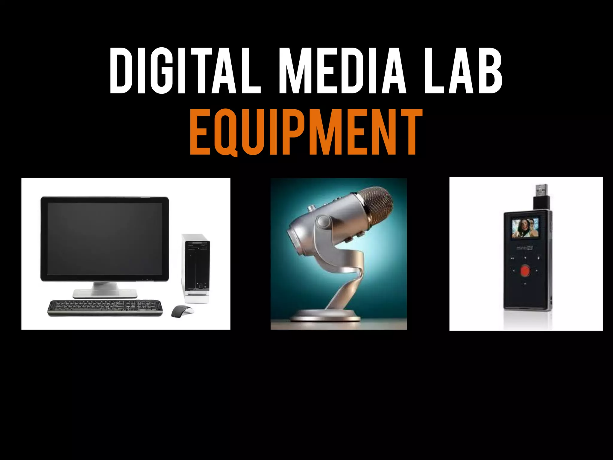 Digital media lab
Equipment
 