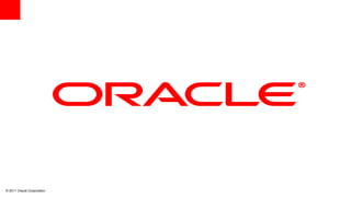 © 2011 Oracle Corporation   0   0
 