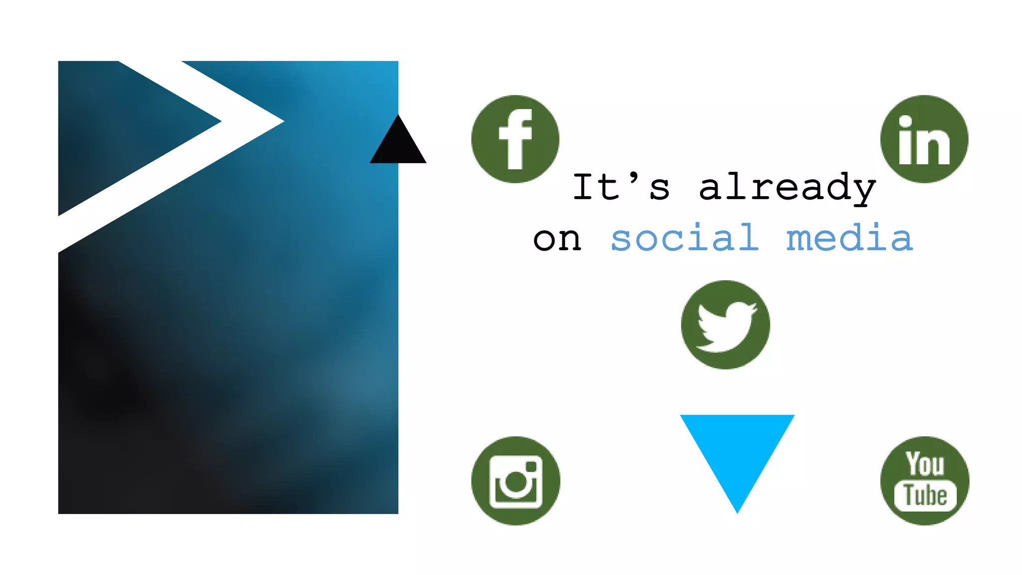 It’s already
on social media
 