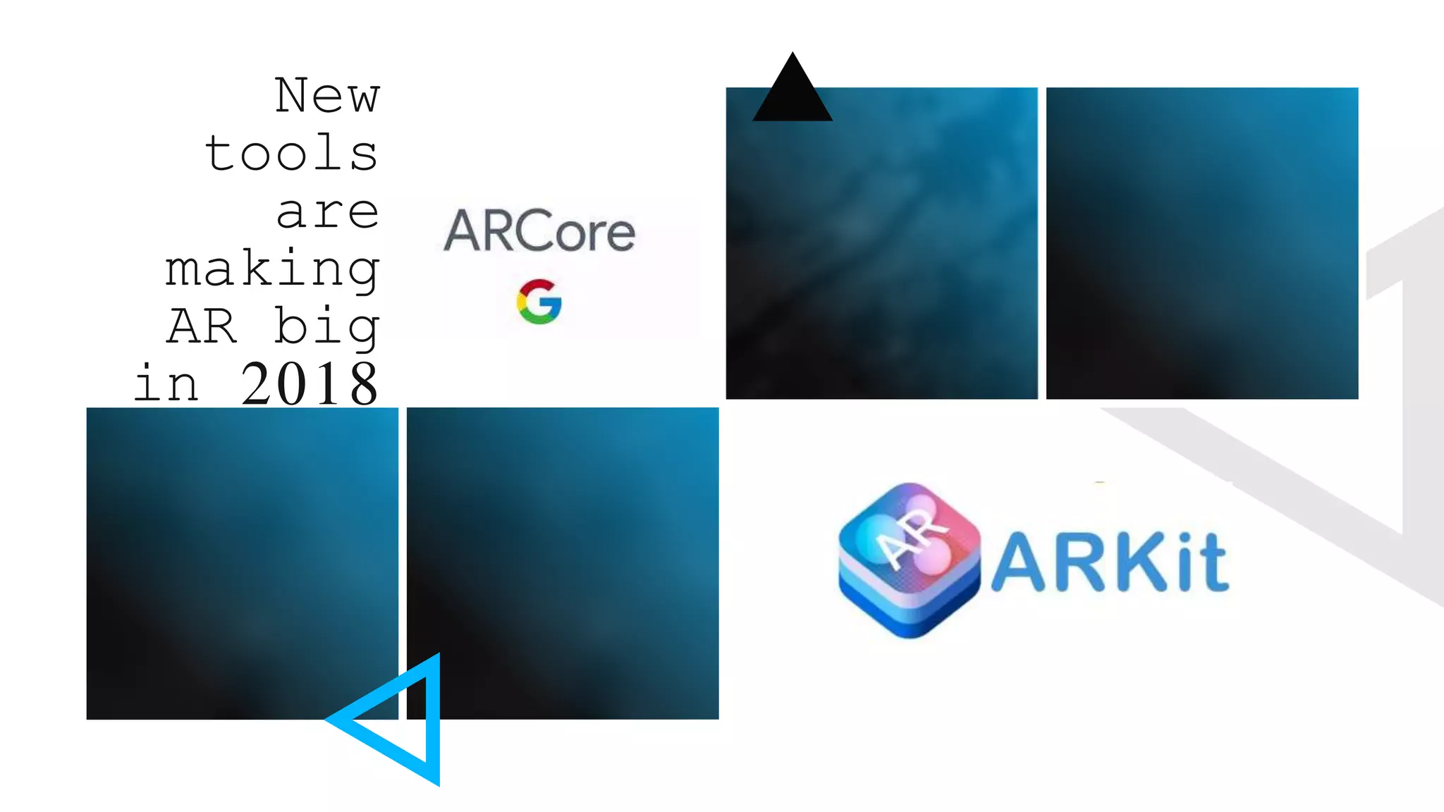 New
tools
are
making
AR big
in 2018
 