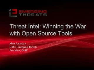 CONFIDENTIAL
Threat Intel: Winning the War
with Open Source Tools
Matt Jonkman
CTO, Emerging Threats
President, OISF
 