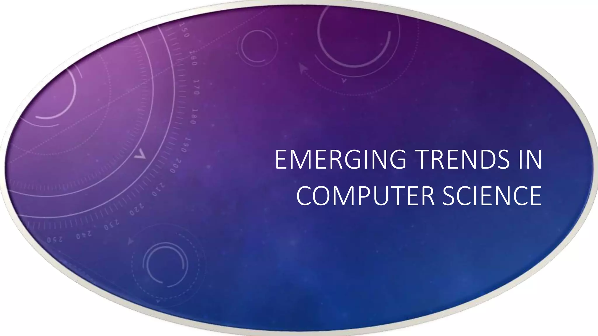 EMERGING TRENDS IN
COMPUTER SCIENCE
 