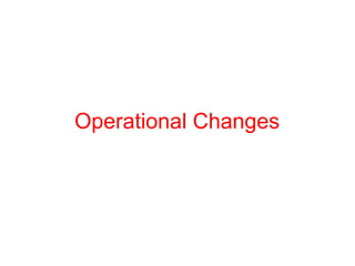 Operational Changes
 