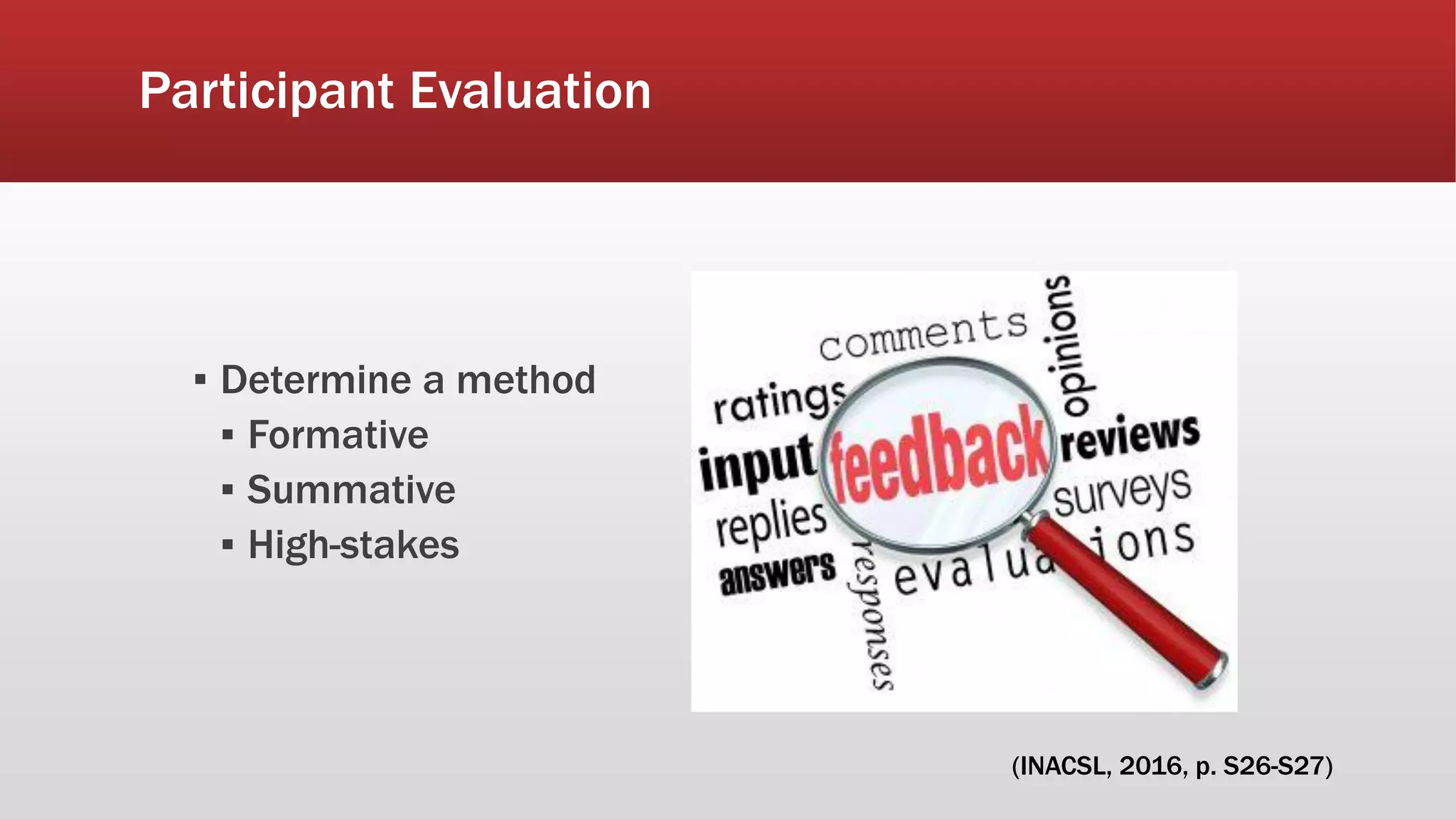 Participant Evaluation
▪ Determine a method
▪ Formative
▪ Summative
▪ High-stakes
(INACSL, 2016, p. S26-S27)
 