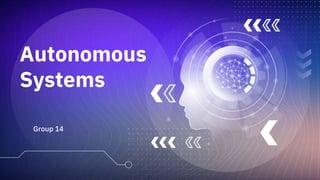 Autonomous
Systems
Group 14
 