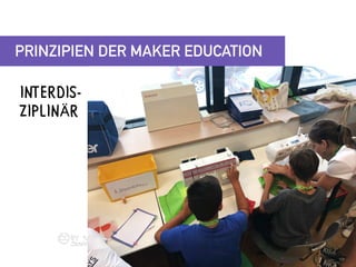 INTERDIS-
ZIPLINÄR	
PRINZIPIEN DER MAKER EDUCATION
 