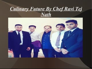 Culinary Future By Chef Ravi Tej
Nath
 