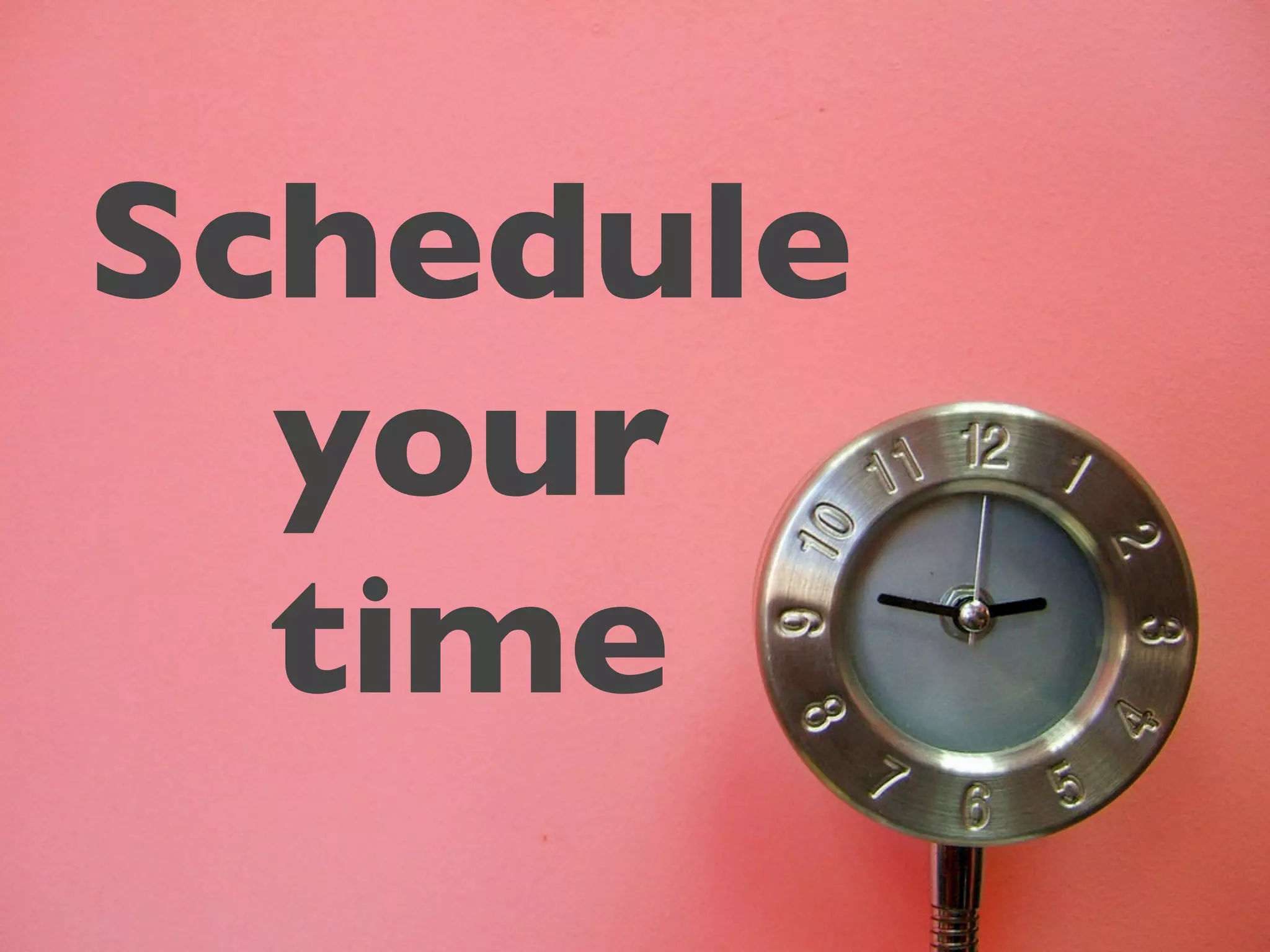 Schedule
  your
  time
 