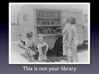 This is not your library
 