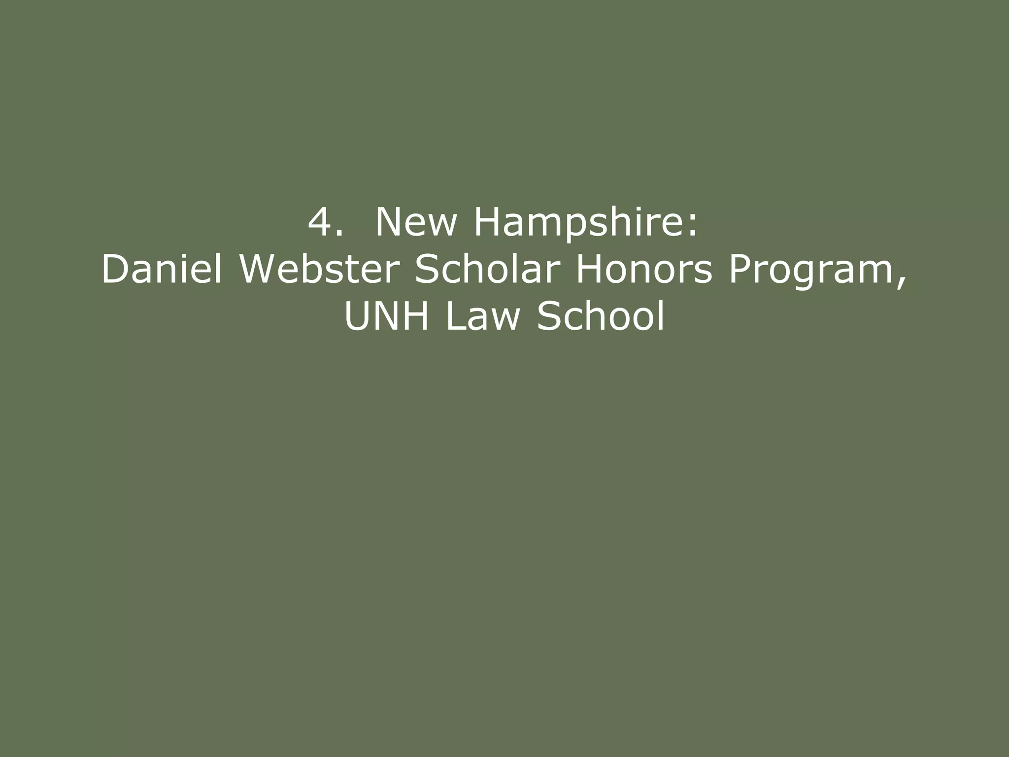 4. New Hampshire:
Daniel Webster Scholar Honors Program,
UNH Law School
 