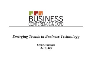 Emerging Trends in Business Technology

             Steve Hankins
                Accio.US
 