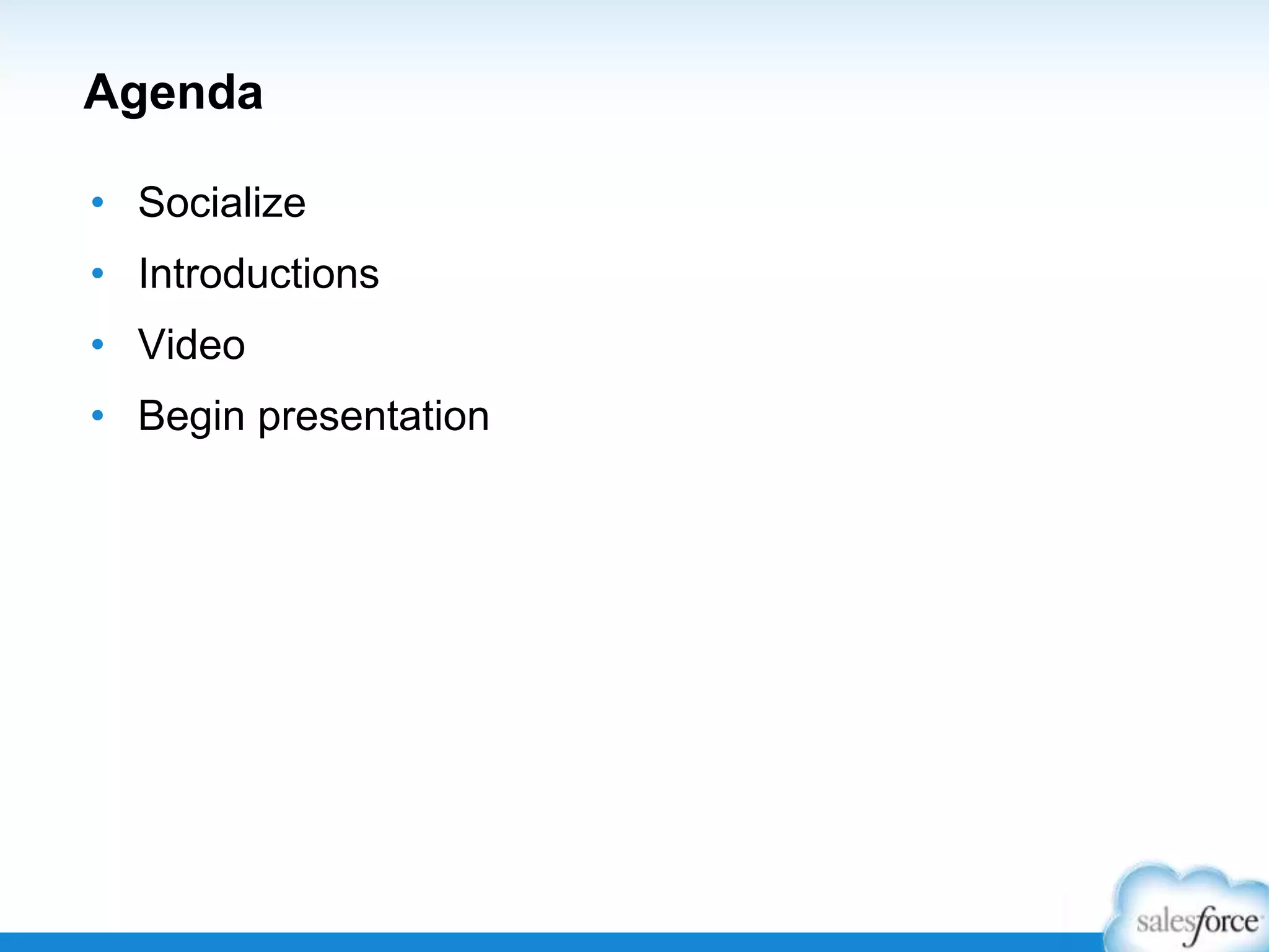 Agenda
• Socialize

• Introductions
• Video
• Begin presentation

 