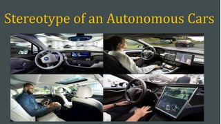Stereotype of an Autonomous Cars
 