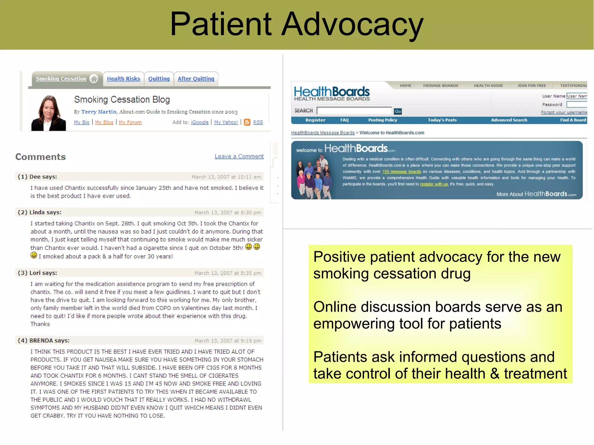 Patient Advocacy




         Positive patient advocacy for the new
         smoking cessation drug

         Online discussion boards serve as an
         empowering tool for patients

         Patients ask informed questions and
         take control of their health & treatment
 