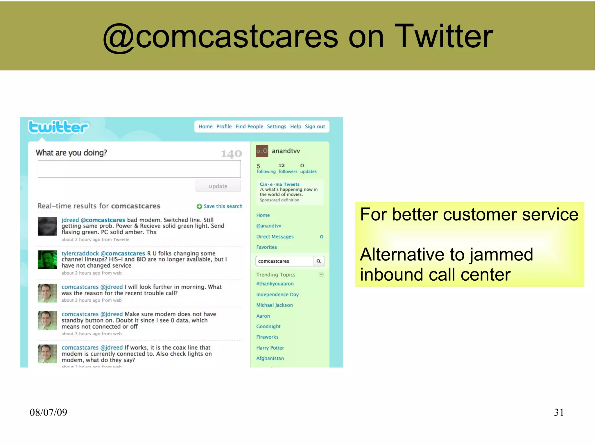 @comcastcares on Twitter




                          For better customer service

                          Alternative to jammed
                          inbound call center




08/07/09                                          31
 