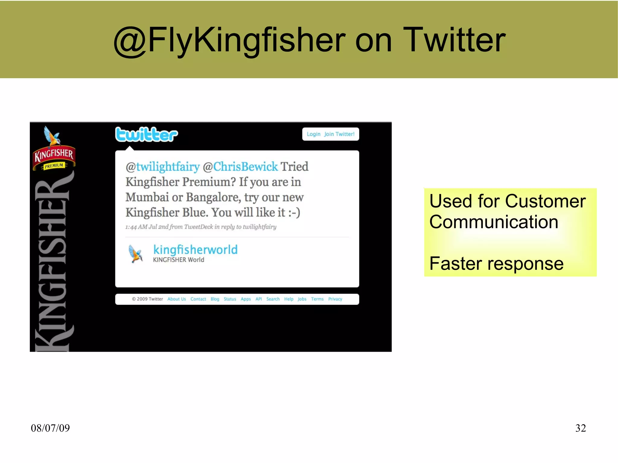 @FlyKingfisher on Twitter



                               Used for Customer
                               Communication

                               Faster response




08/07/09                                         32
 