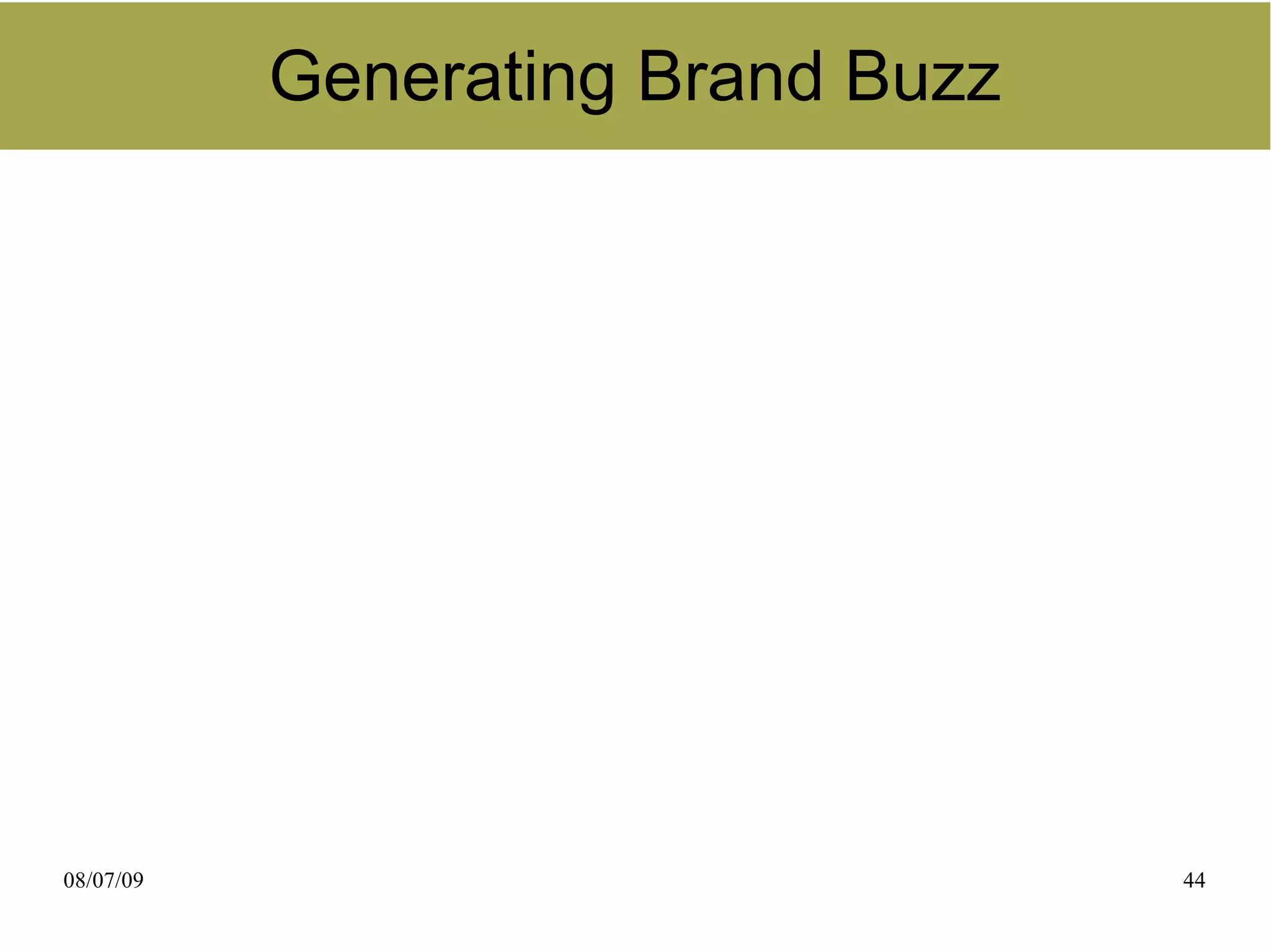 Generating Brand Buzz




08/07/09                           44
 