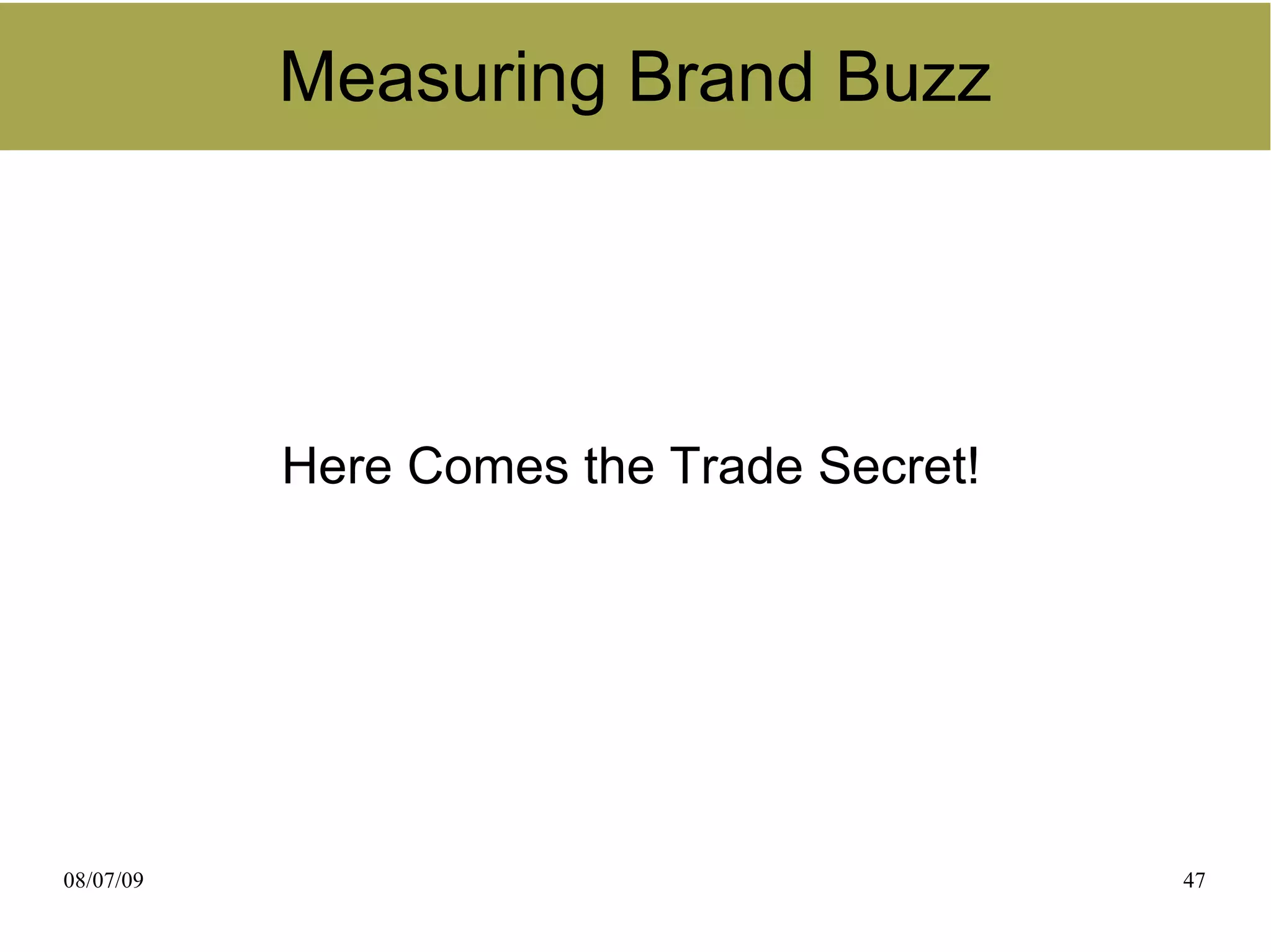 Measuring Brand Buzz




           Here Comes the Trade Secret!




08/07/09                                  47
 