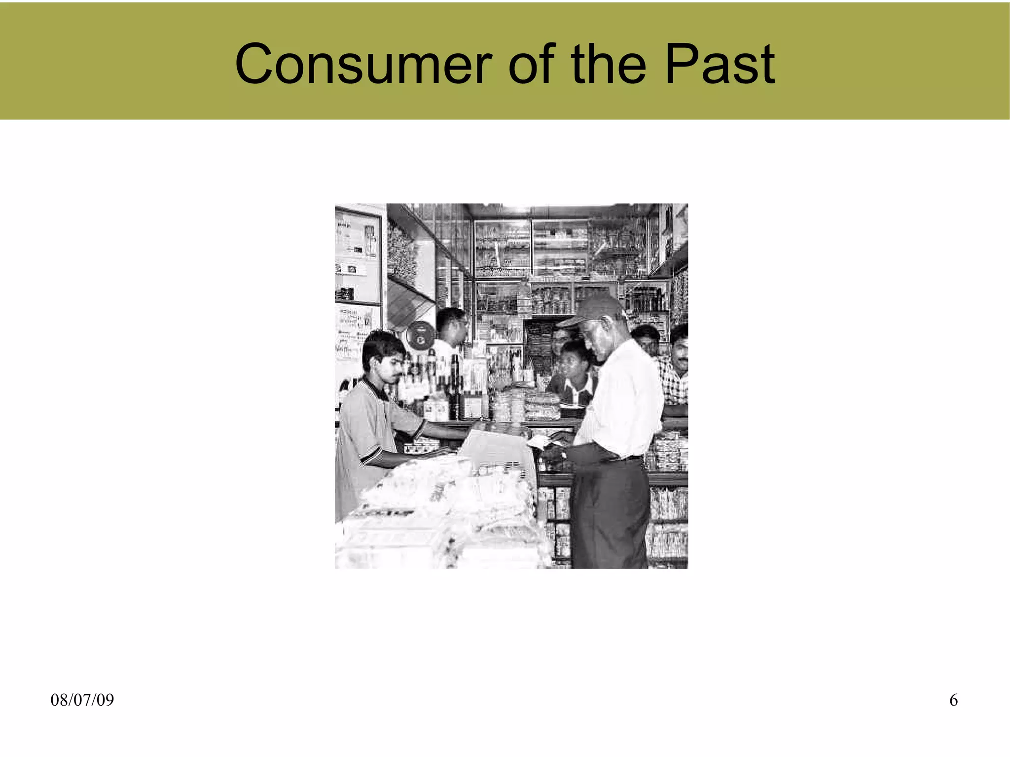 Consumer of the Past




08/07/09                          6
 