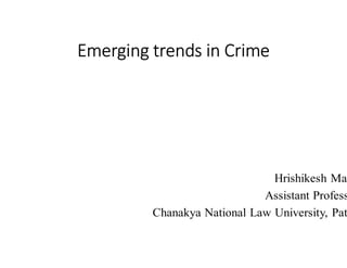 Emerging trends in Crime
Emerging trends in Crime
 