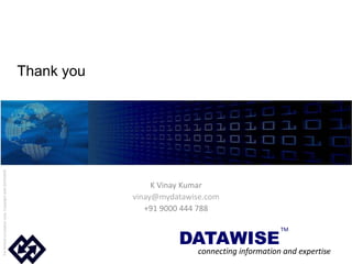 Thank youK Vinay Kumarvinay@mydatawise.com+91 9000 444 78832