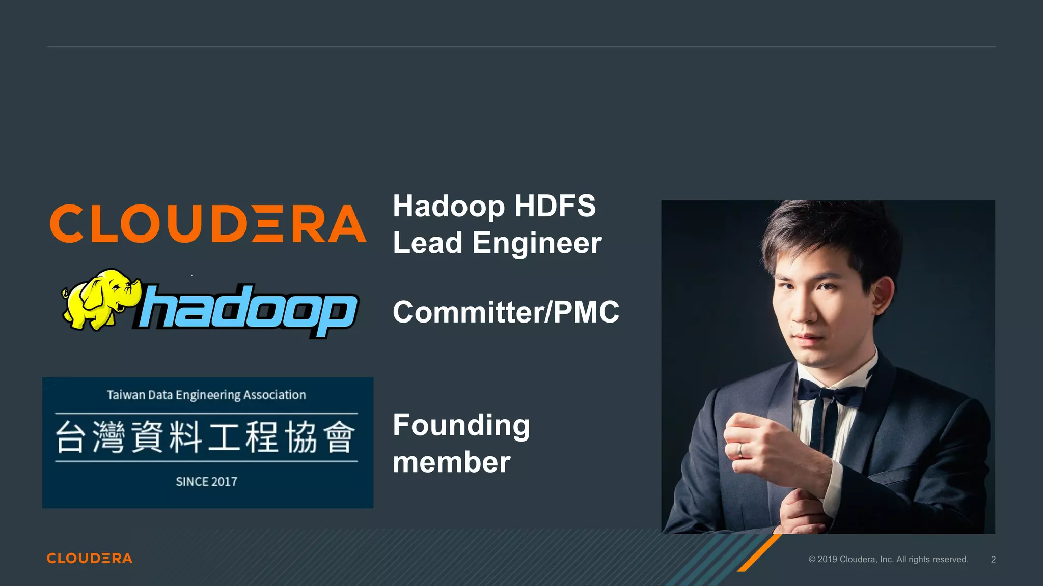 © 2019 Cloudera, Inc. All rights reserved. 2
Hadoop HDFS
Lead Engineer
Committer/PMC
Founding
member
 