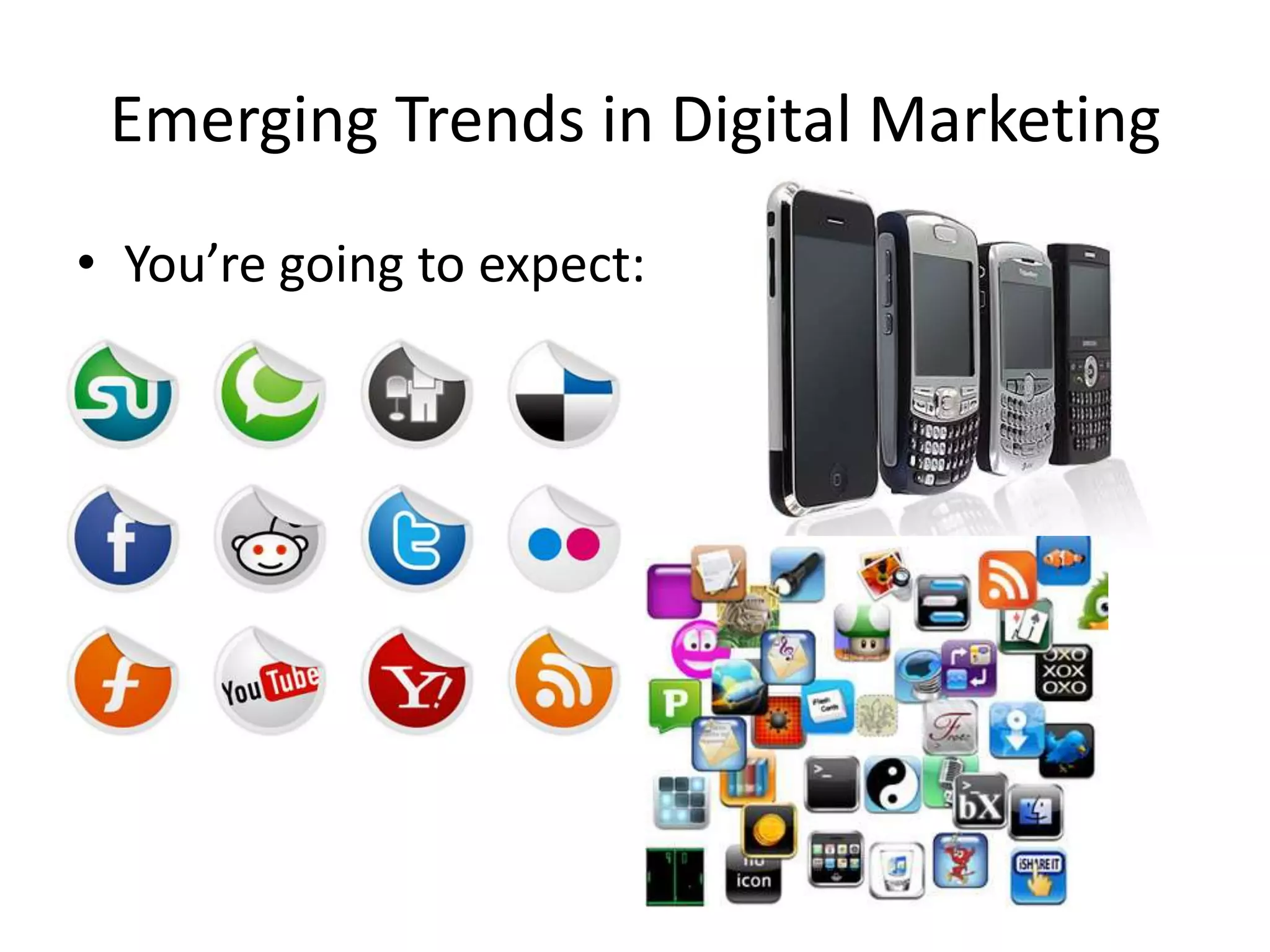 Emerging Trends in Digital MarketingYou’re going to expect: