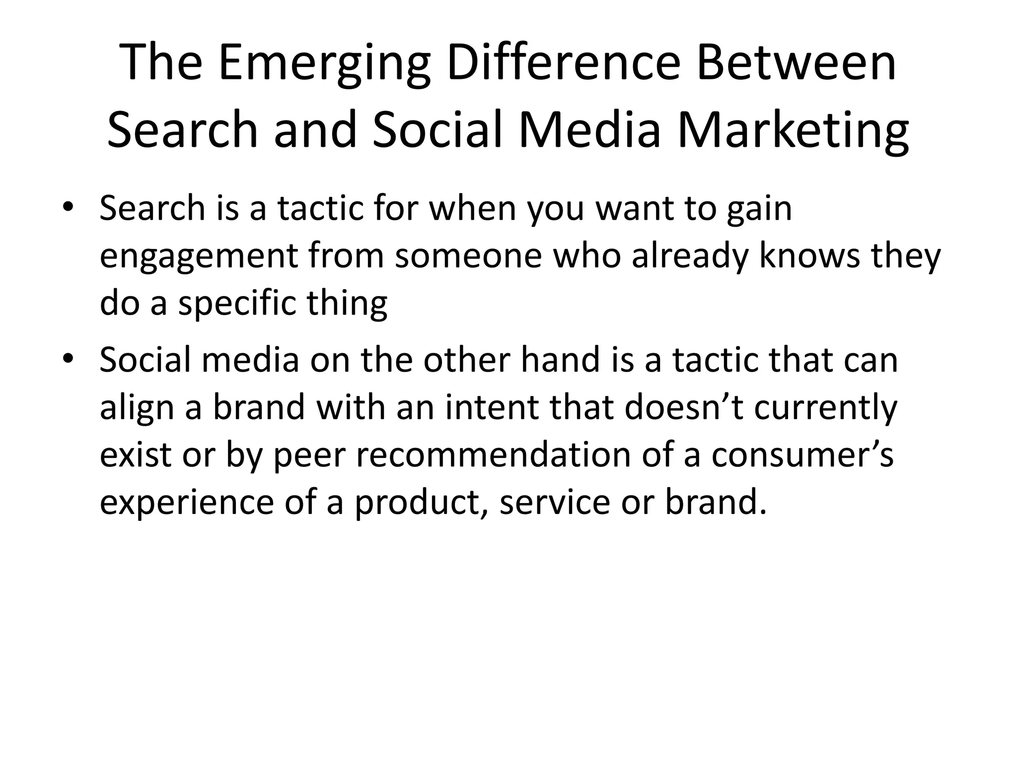 The Emerging Difference Between Search and Social Media MarketingSearch is a tactic for when you want to gain engagement from someone who already knows they do a specific thing