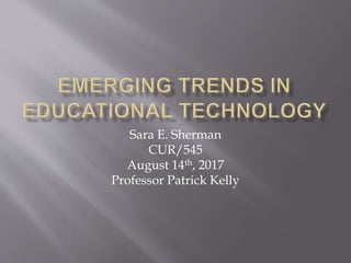 Sara E. Sherman
CUR/545
August 14th, 2017
Professor Patrick Kelly
 