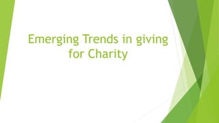 Emerging Trends in giving
for Charity
 