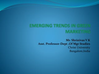 Mr. Shrinivas V K
Asst. Professor-Dept .Of Mgt Studies
Christ University
Bangalore,India
 