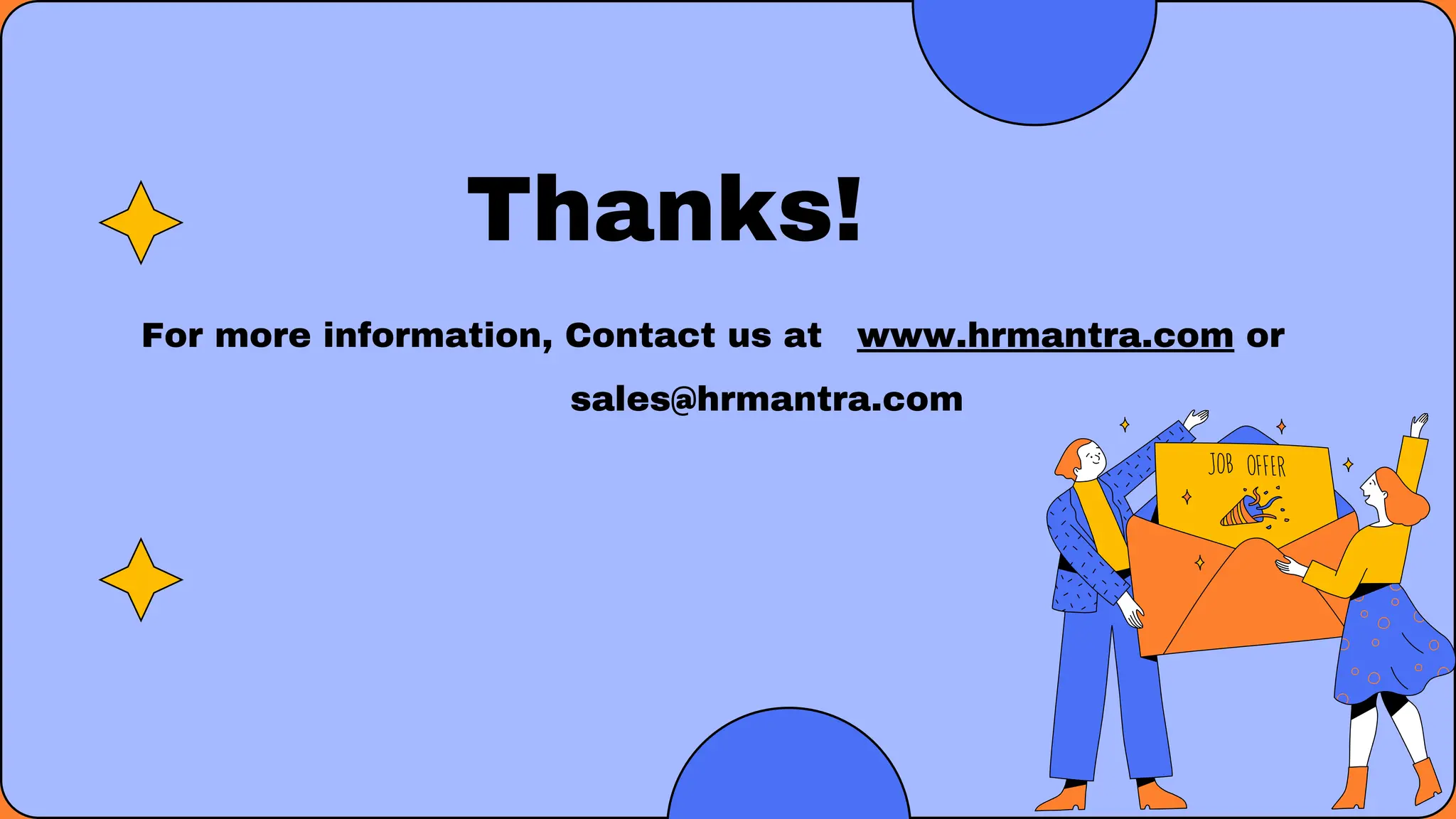 Thanks!
For more information, Contact us at www.hrmantra.com or
sales@hrmantra.com
 