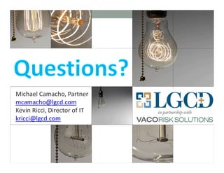 Michael Camacho, Partner
mcamacho@lgcd.com
Kevin Ricci, Director of IT
kricci@lgcd.com
 