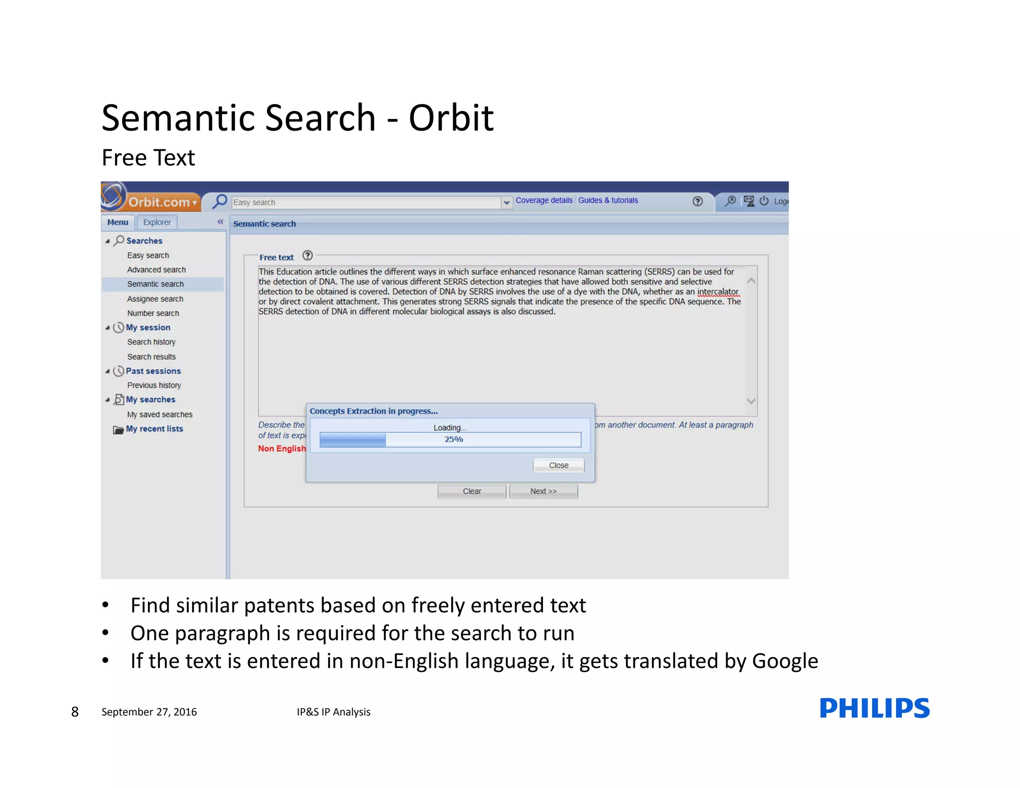 Semantic Search - Orbit
Free Text
8 IP&S IP AnalysisSeptember 27, 2016
• Find similar patents based on freely entered text
• One paragraph is required for the search to run
• If the text is entered in non-English language, it gets translated by Google
 