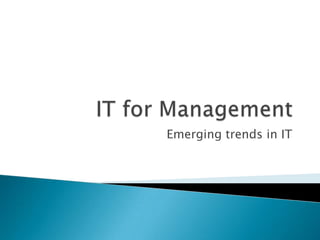 IT for Management Emerging trends in IT 