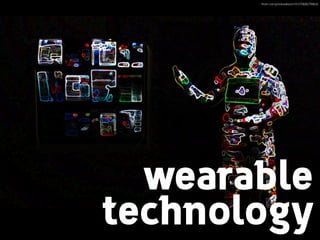 ﬂickr.com/photos/keoni101/7069578953/

wearable
technology

 