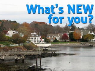 What’s NEW
for you?

ﬂickr.com/photos/drocpsu/1993256263/

 