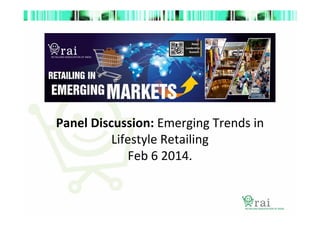 Panel Discussion: Emerging Trends in
Lifestyle Retailing
Feb 6 2014.

 