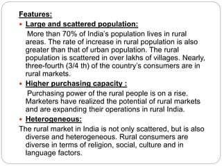 Features:
 Large and scattered population:
More than 70% of India’s population lives in rural
areas. The rate of increase...