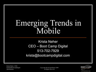 Emerging Trends in Mobile Krista Neher CEO – Boot Camp Digital 513-702-7929 [email_address] 