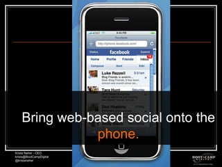 Bring web-based social onto the  phone. 