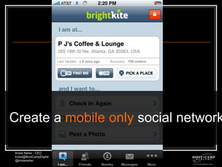 Create a  mobile only  social network. 