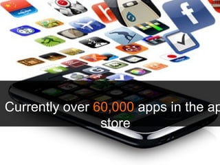 Currently over  60,000  apps in the app store   