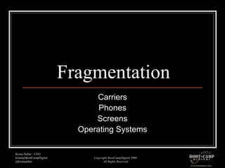 Fragmentation Carriers Phones Screens Operating Systems 