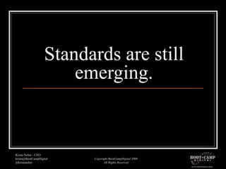 Standards are still emerging. 